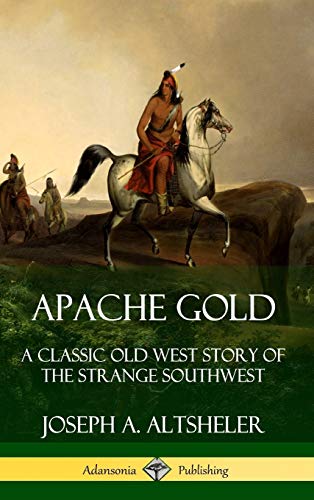 Apache Gold: A Classic Old West Story of The Strange Southwest (Hardcover)