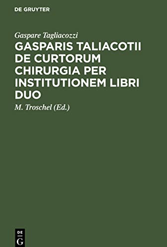 Gasparis Taliacotii De curtorum chirurgia per institutionem libri duo