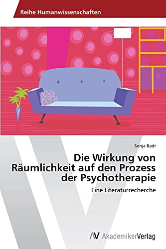 Die Wirkung von Räumlichkeit auf den Prozess der Psychotherapie: Eine Literaturrecherche