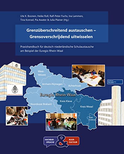 Grenzüberschreitend austauschen – Grensoverschrijdend uitwisselen: Praxishandbuch für deutsch-niederländische Schulaustausche am Beispiel der Euregio Rhein-Waal