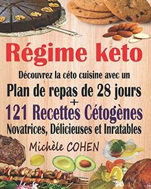 Régime keto: Découvrez la céto cuisine avec un plan de repas de 28 jours + 121 recettes cétogènes novatrices, délicieuses et inratables pour régime cétogène et régime Low-Carb. Recettes keto faciles