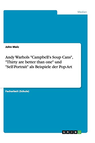 Andy Warhols Campbell's Soup Cans, Thirty are better than one und Self-Portrait als Beispiele der Pop-Art