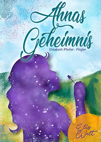 Ahnas Geheimnis (Elis Welt)