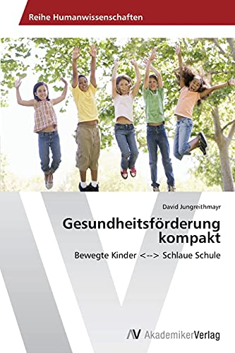 Gesundheitsförderung kompakt: Bewegte Kinder Schlaue Schule