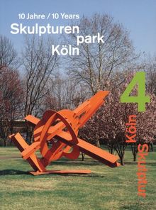 Skulpturenpark Köln. Köln Skulptur 4. 10 Jahre: 10 Years Skulpturenpark Köln 1997-2007