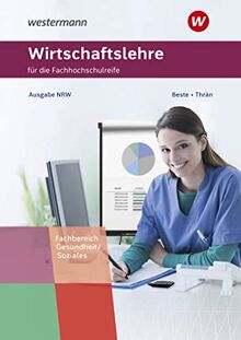 Wirtschaftslehre für die Fachhochschulreife - Nordrhein-Westfalen: Fachrichtung Gesundheit und Soziales Schülerband (Wirtschaftslehre für die Fachhochschulreife: Fachbereich Gesundheit/Soziales)