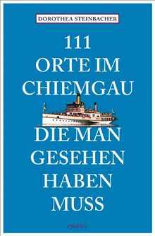 111 Orte im Chiemgau, die man gesehen haben muss