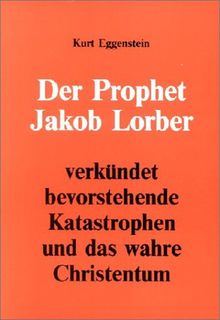 Der Prophet Jakob Lorber verkündet bevorstehende Katastrophen und das wahre Christentum