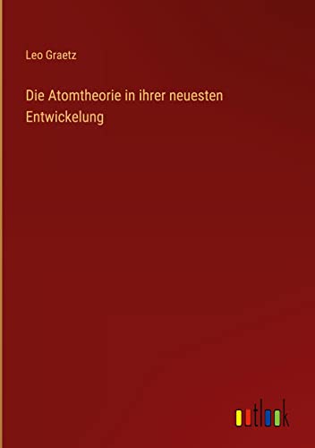 Die Atomtheorie in ihrer neuesten Entwickelung