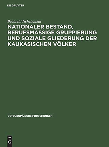 Nationaler Bestand, berufsmäßige Gruppierung und soziale Gliederung der kaukasischen Völker: Statistisch-ökonomische Untersuchungen (Osteuropäische Forschungen, 1, Band 1)