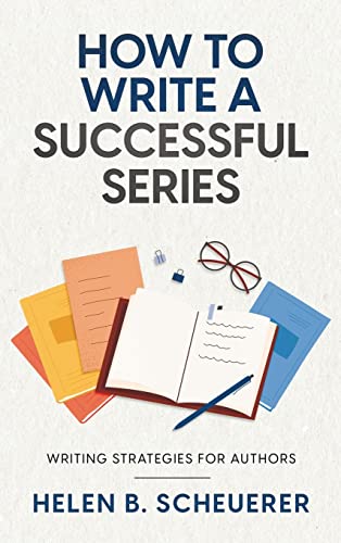 How To Write A Successful Series: Writing Strategies For Authors (Books for Career Authors)