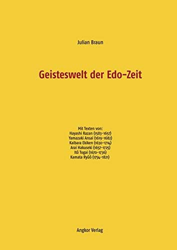 Geisteswelt der Edo-Zeit: Texte bedeutender japanischer Denker und Neokonfuzianer des 17. und 18. Jahrhunderts