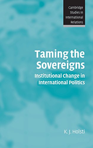 Taming the Sovereigns: Institutional Change in International Politics (Cambridge Studies in International Relations, Band 94)