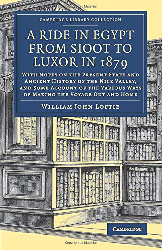 A Ride in Egypt from Sioot to Luxor in 1879: With Notes on the Present State and Ancient History of Nile Valley, and Some Account of the Various Ways ... - Travel, Middle East and Asia Minor)