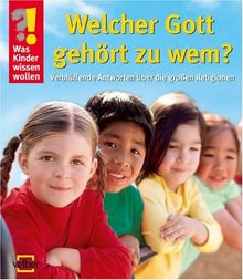 Was Kinder wissen wollen. Welcher Gott gehört zu wem?: Verblüffende Antworten über die großen Religionen