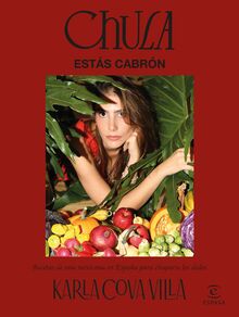 Chula, estás cabrón: Recetas de una mexicana en España para chuparse los dedos