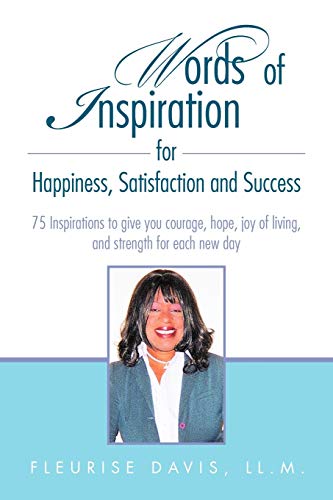 Words of Inspiration for Happiness, Satisfaction and Success: 75 Inspirations to give you courage, hope, joy of living, and strength for each new day