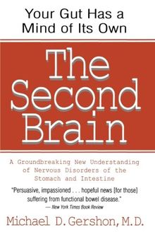 The Second Brain: A Groundbreaking New Understanding of Nervous Disorders of the Stomach and Intestine