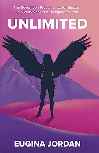 UNLIMITED: The Seventeen Proven Laws for Success in a Workplace Not Designed for You