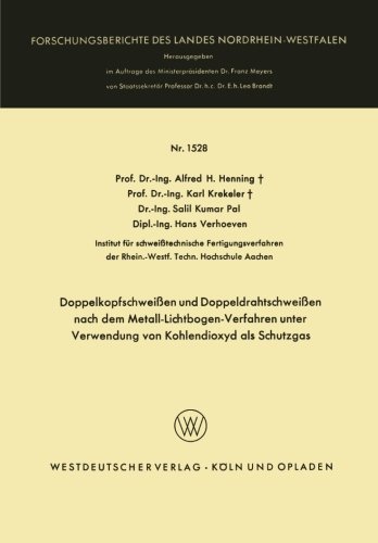 Doppelkopfschweißen und Doppeldrahtschweißen nach dem Metall-Lichtbogen-Verfahren unter Verwendung von Kohlendioxyd als Schutzgas (Forschungsberichte des Landes Nordrhein-Westfalen)