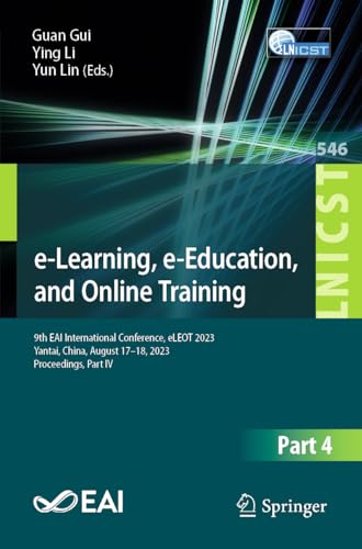 e-Learning, e-Education, and Online Training: 9th EAI International Conference, eLEOT 2023, Yantai, China, August 17-18, 2023, Proceedings, Part IV ... Engineering, 546, Band 546)