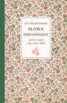 SĹ owa najwaĹźniejsze. WybĂłr myĹ li z lat 2001-2003 - Jan Twardowski [KSIĄĹťKA]