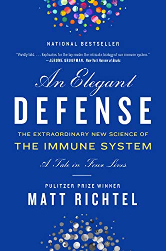 Matt Richtel Elegant Defense, An, The Extraordinary New Science Of The Immune System, A Tale In Four Lives