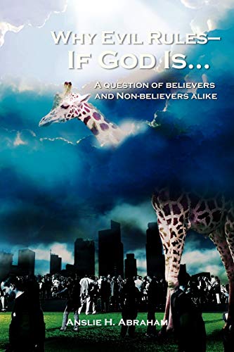 Why Evil Rules-If God Is...: A question of believers and Non-believers alike