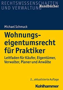 Wohnungseigentumsrecht für Praktiker: Leitfaden für Käufer, Eigentümer, Verwalter, Planer und Anwälte