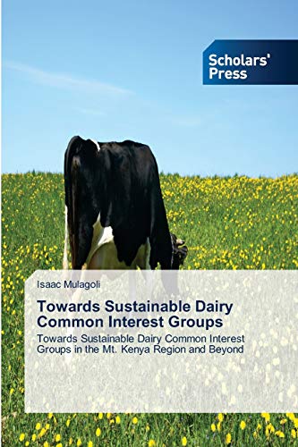 Towards Sustainable Dairy Common Interest Groups: Towards Sustainable Dairy Common Interest Groups in the Mt. Kenya Region and Beyond