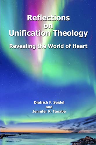 Reflections on Unification Theology: Revealing the World of Heart