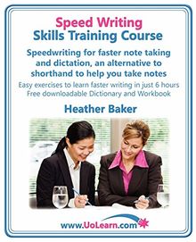 Speed Writing Skills Training Course: Speedwriting for Faster Note Taking and Dictation, an Alternative to Shorthand to Help You Take Notes. Easy Exer
