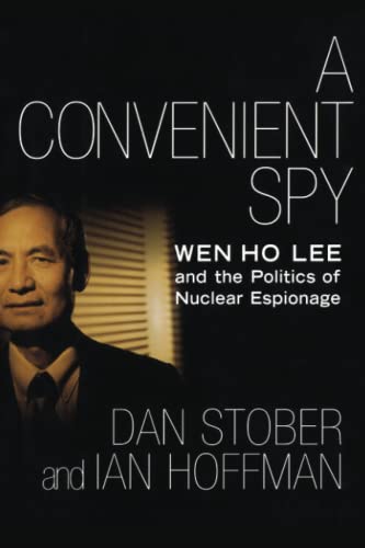 A Convenient Spy: Wen Ho Lee and the Politics of Nuclear Espionage