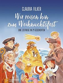 Wir reisen hin zum Weihnachtsfest: Eine Zeitreise in 24 Geschichten