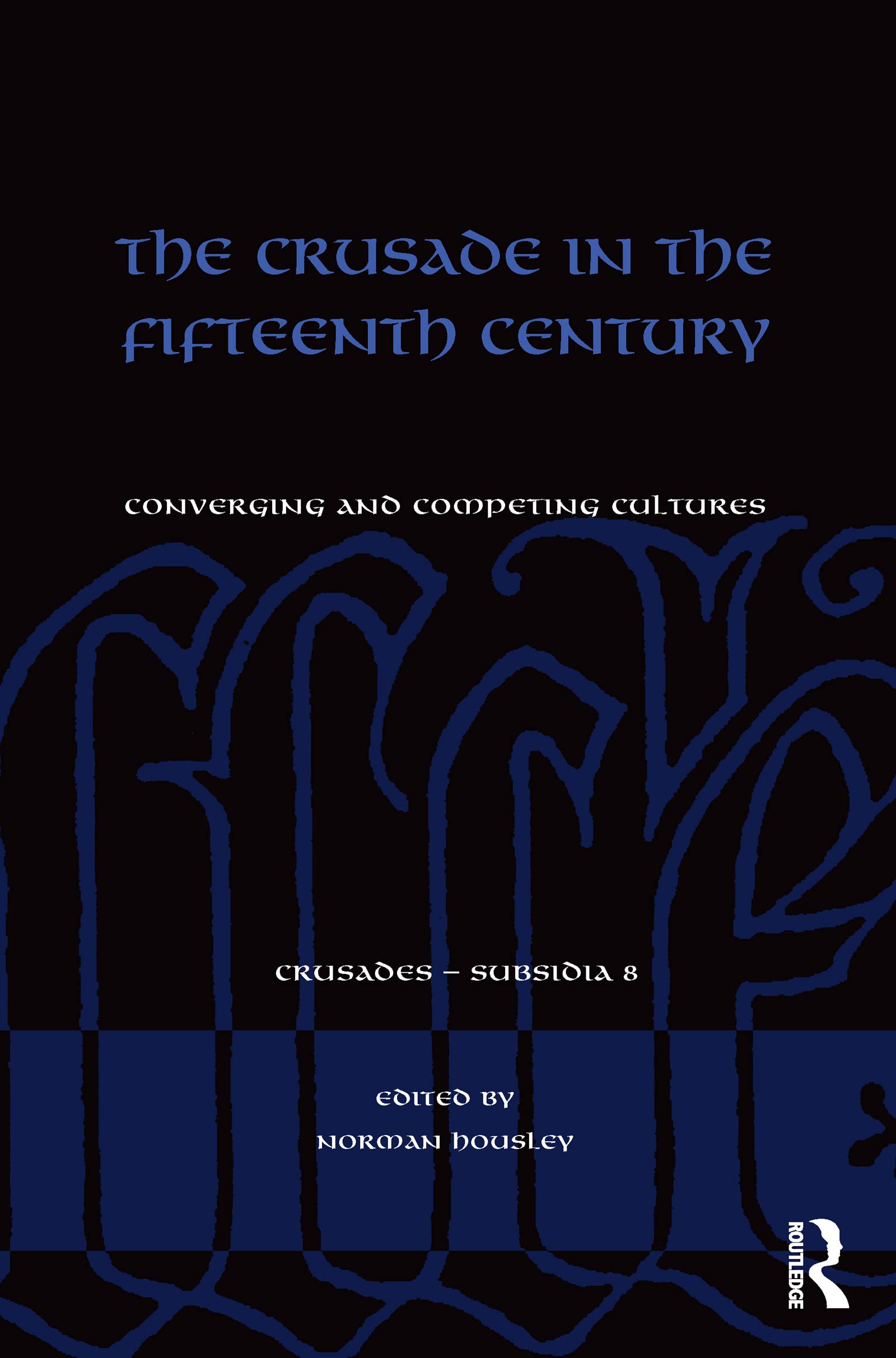 The Crusade in the Fifteenth Century: Converging and competing cultures (Crusades - Subsidia)