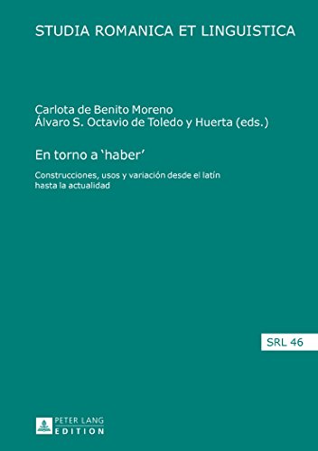 En torno a 'haber': Construcciones, usos y variación desde el latín hasta la actualidad (Studia Romanica et Linguistica)