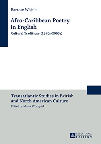 Afro-Caribbean Poetry in English: Cultural Traditions (1970s-2000s) (Transatlantic Studies in British and North American Culture)