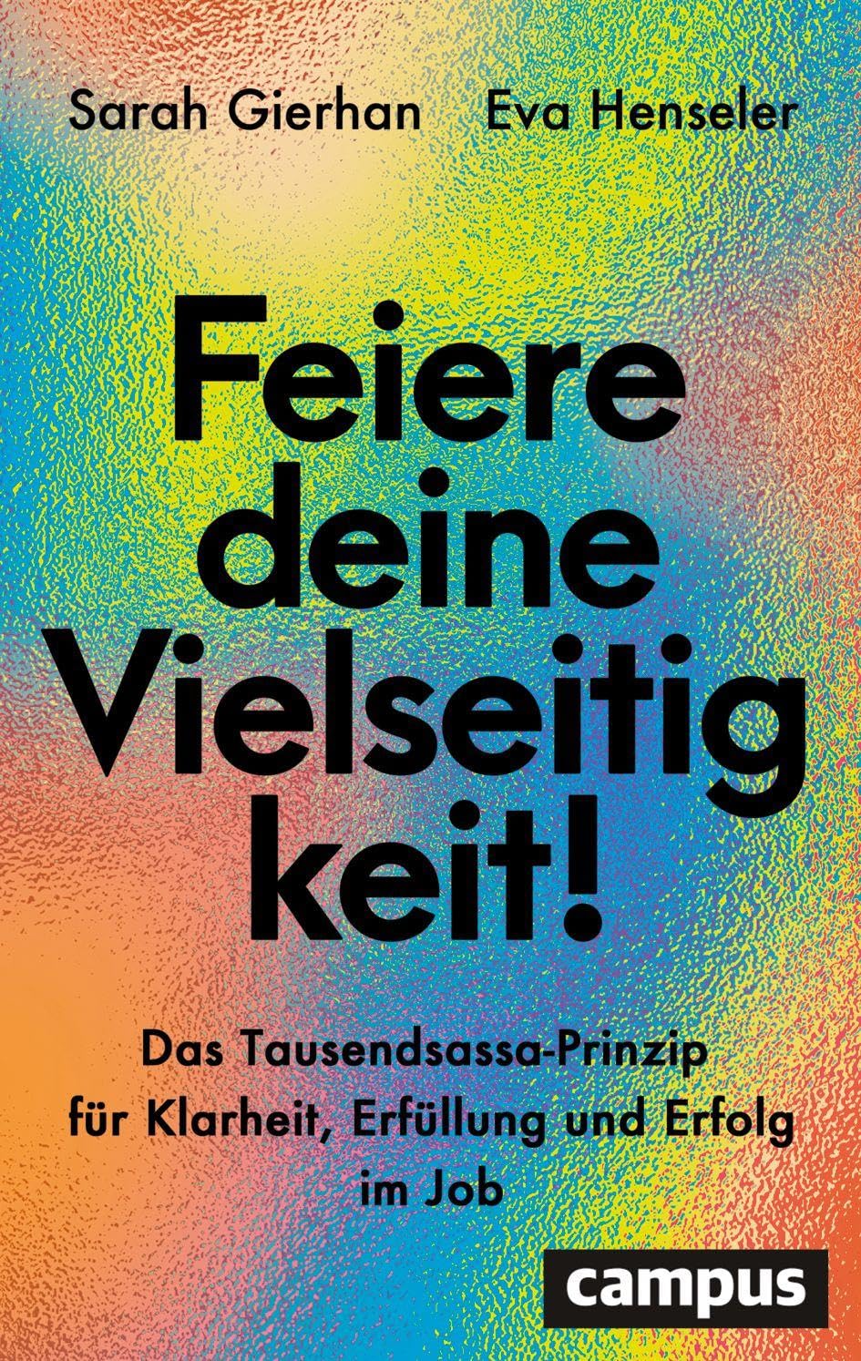 Feiere deine Vielseitigkeit!: Das Tausendsassa-Prinzip für Klarheit, Erfüllung und Erfolg im Job