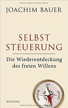 Selbststeuerung: Die Wiederentdeckung des freien Willens