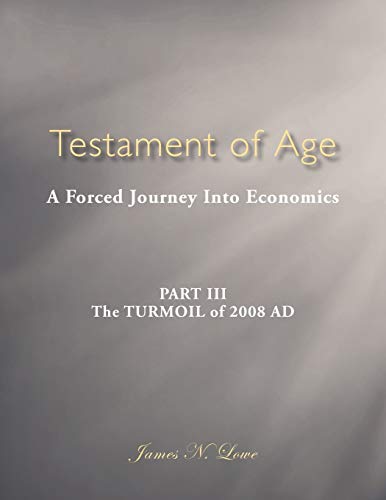 Testament of Age: A Forced Journey Into Economics Part III: The Turmoil of 2008 Ad