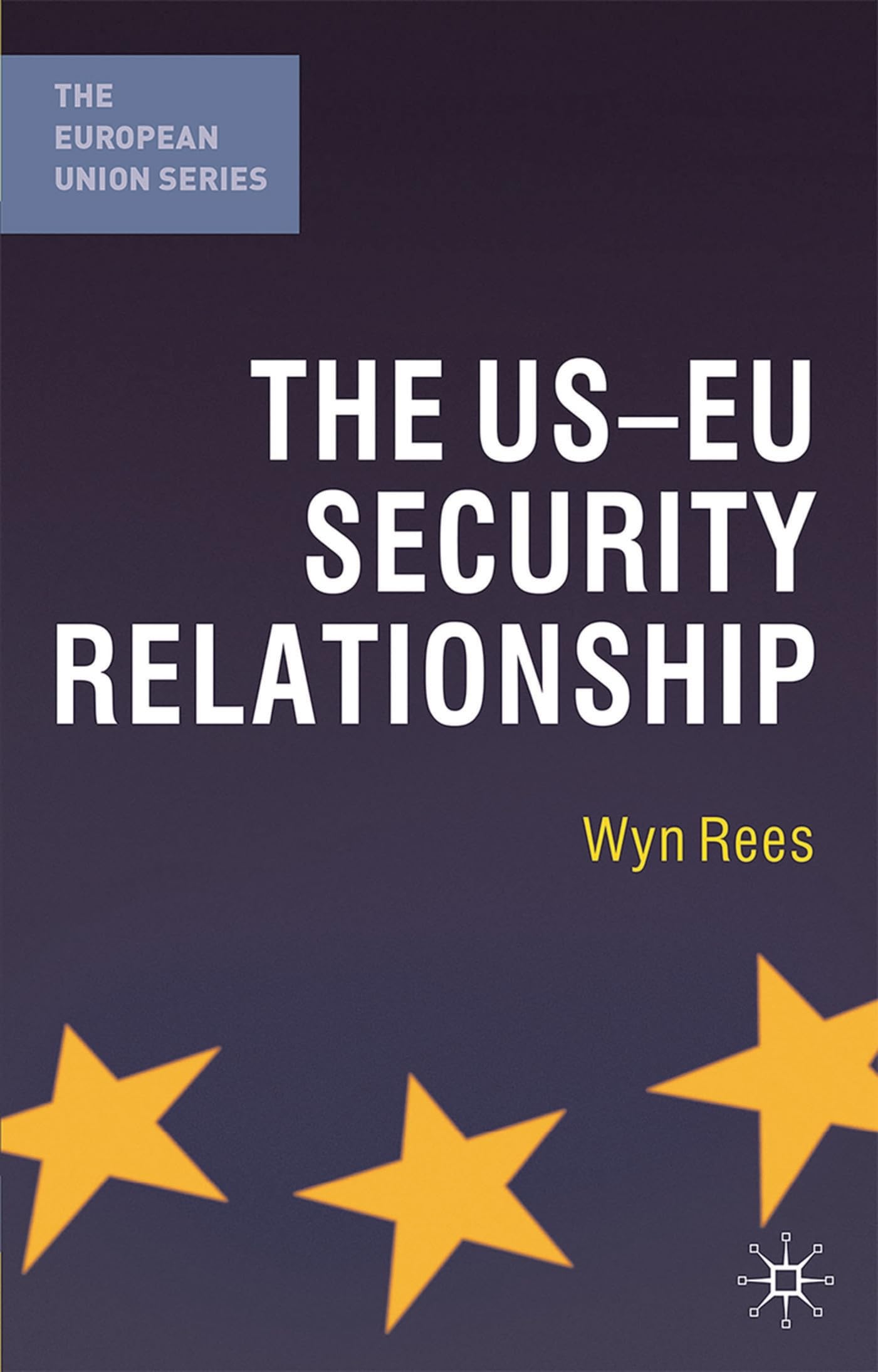 The US-EU Security Relationship: The Tensions between a European and a Global Agenda (The European Union Series)
