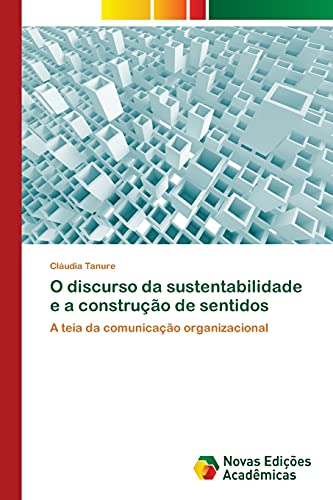 O discurso da sustentabilidade e a construção de sentidos: A teia da comunicação organizacional
