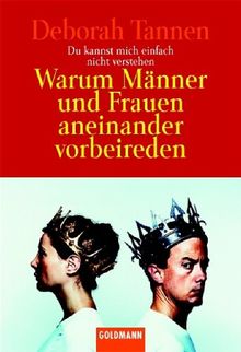 Du kannst mich einfach nicht verstehen: Warum Männer und Frauen aneinander vorbeireden