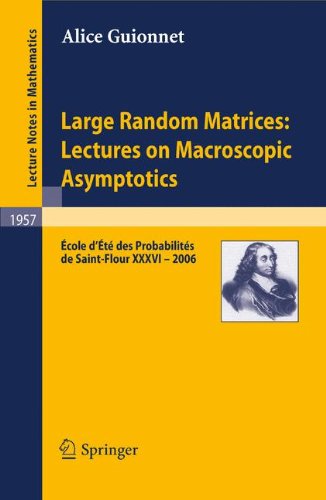 Large Random Matrices: Lectures on Macroscopic Asymptotics: École d'Été de Probabilités de Saint-Flour XXXVI - 2006 (Lecture Notes in Mathematics)