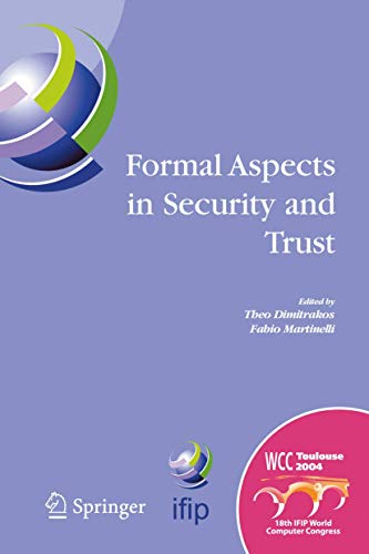 Formal Aspects in Security and Trust: IFIP TC1 WG1.7 Workshop on Formal Aspects in Security and Trust (FAST), World Computer Congress, August 22-27, ... and Communication Technology, Band 173)