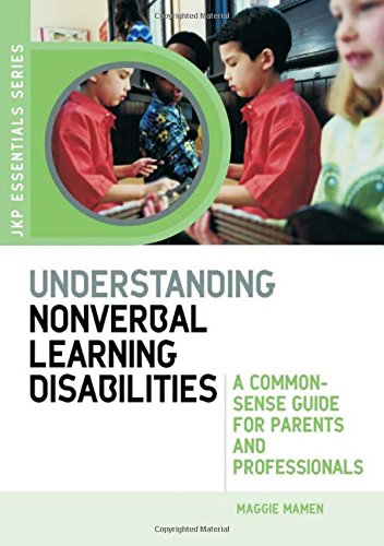 Understanding Nonverbal Learning Disabilities: A Common-Sense Guide for Parents and Professionals (Jkp Essentials)