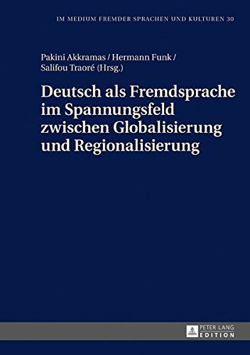 Deutsch als Fremdsprache im Spannungsfeld zwischen Globalisierung und Regionalisierung (Im Medium fremder Sprachen und Kulturen)