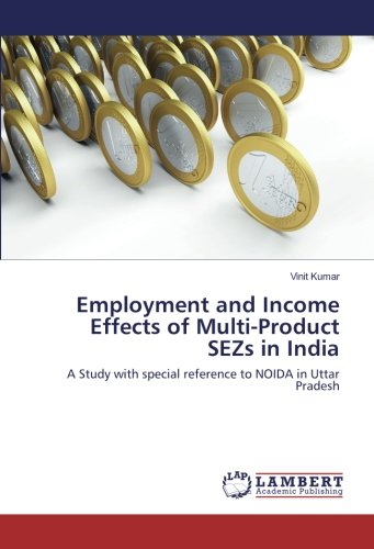 Employment and Income Effects of Multi-Product SEZs in India: A Study with special reference to NOIDA in Uttar Pradesh