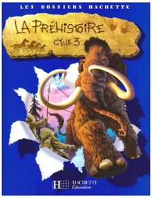 La préhistoire cycle 3 : dossier de l'élève