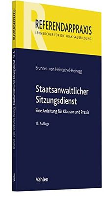 Staatsanwaltlicher Sitzungsdienst: Eine Anleitung für Klausur und Praxis (Referendarpraxis)